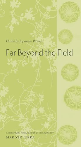 Far Beyond the Field: Haiku by Japanese Women : An Anthology (Translations from the Asian Classics)